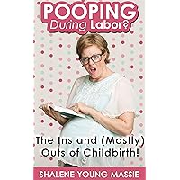 POOPING During Labor?: The Ins and (Mostly) Outs of Childbirth! POOPING During Labor?: The Ins and (Mostly) Outs of Childbirth! Kindle Paperback