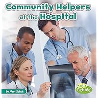 Community Helpers at the Hospital (Community Helpers on the Scene) Community Helpers at the Hospital (Community Helpers on the Scene) Kindle Library Binding Paperback