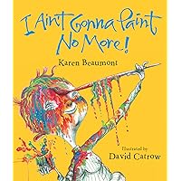 I Ain't Gonna Paint No More! I Ain't Gonna Paint No More! Hardcover Board book Paperback