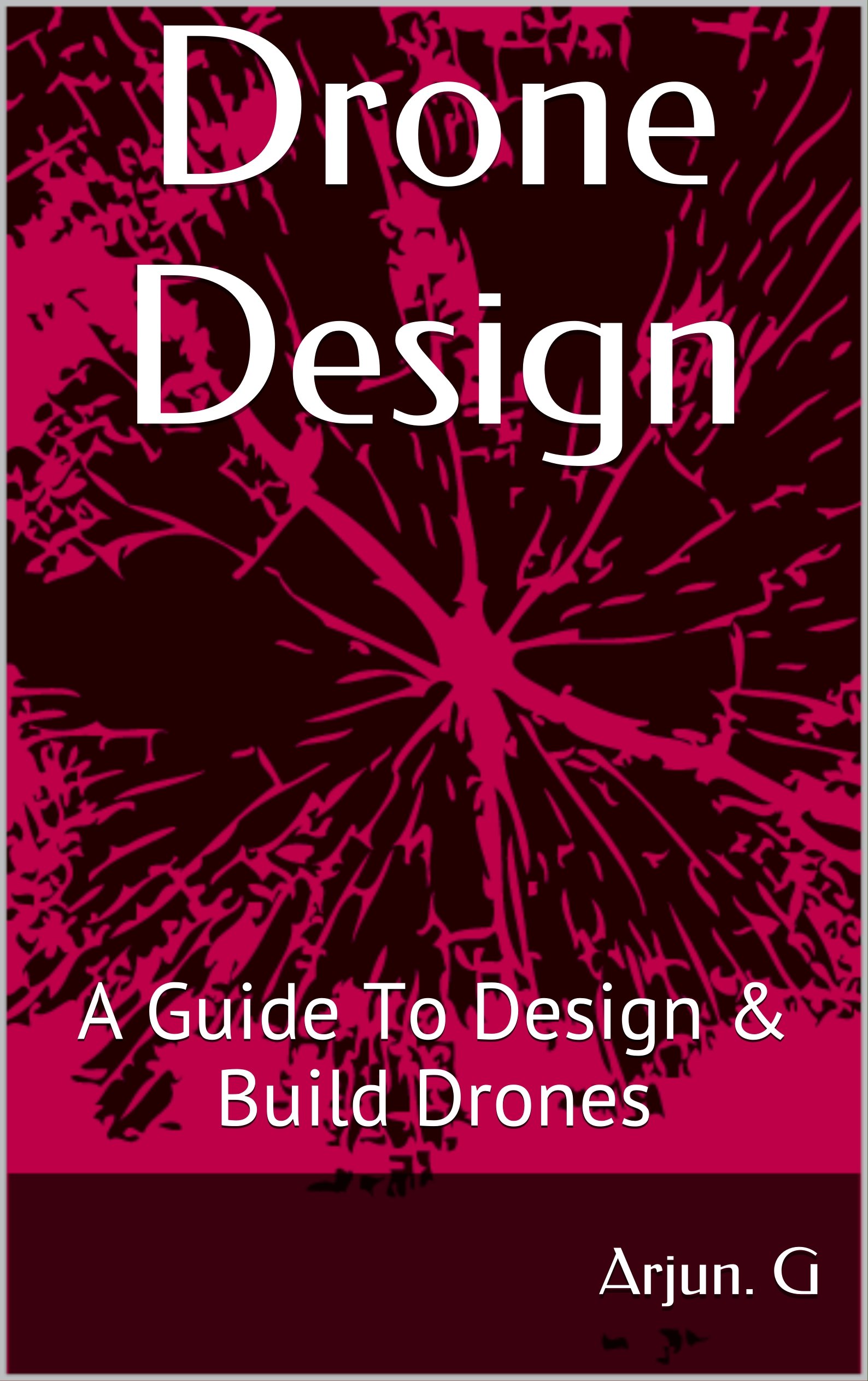 Drone Design: A Guide to Design & Build Drones (English Edition)