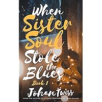 When Sister Soul Stole the Blues (Book 1)