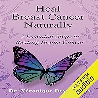 Heal Breast Cancer Naturally: 7 Essential Steps to Beating Breast Cancer Heal Breast Cancer Naturally: 7 Essential Steps to Beating Breast Cancer Audible Audiobook Paperback