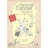 I'm a Terminal Cancer Patient, but I'm Fine. I'm a Terminal Cancer Patient, but I'm Fine. Paperback Kindle