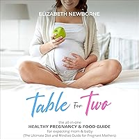 Table for Two: The All-In-One Healthy Pregnancy & Food Guide for Expecting Mom & Baby: (The Ultimate Diet and Mindset Book for Pregnant Mothers) Table for Two: The All-In-One Healthy Pregnancy & Food Guide for Expecting Mom & Baby: (The Ultimate Diet and Mindset Book for Pregnant Mothers) Audible Audiobook Kindle Paperback