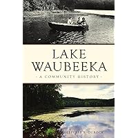 Lake Waubeeka: A Community History (Brief History) Lake Waubeeka: A Community History (Brief History) Paperback Hardcover