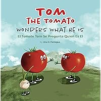 Tom The Tomato Wonders What He Is | El Tomate Tom Se Pregunta Quien Es El: Bilingual book Tom The Tomato Wonders What He Is | El Tomate Tom Se Pregunta Quien Es El: Bilingual book Kindle Paperback