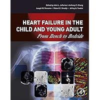Heart Failure in the Child and Young Adult: From Bench to Bedside Heart Failure in the Child and Young Adult: From Bench to Bedside Kindle Paperback