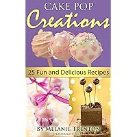 Cake Pop Creations: 25 Fun & Delicious Recipes Cake Pop Creations: 25 Fun & Delicious Recipes Kindle