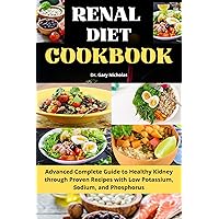 RENAL DIET COOKBOOK: Advanced Complete Guide to Healthy Kidney through Proven Recipes with Low Potassium, Sodium, and Phosphorus RENAL DIET COOKBOOK: Advanced Complete Guide to Healthy Kidney through Proven Recipes with Low Potassium, Sodium, and Phosphorus Kindle Hardcover Paperback
