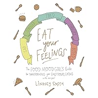 Eat Your Feelings: The Food Mood Girl's Guide to Transforming Your Emotional Eating Eat Your Feelings: The Food Mood Girl's Guide to Transforming Your Emotional Eating Paperback Kindle