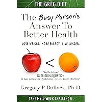 THE GREG DIET: The Busy Person's Answer to Better Health: Lose Weight. More Energy. Live Longer. THE GREG DIET: The Busy Person's Answer to Better Health: Lose Weight. More Energy. Live Longer. Kindle Audible Audiobook Paperback
