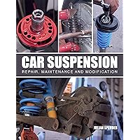 Car Suspension: Repair, Maintenance and Modification Car Suspension: Repair, Maintenance and Modification Paperback Kindle