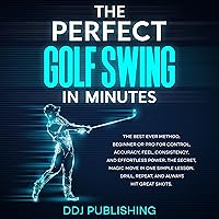 The Perfect Golf Swing in Minutes The Perfect Golf Swing in Minutes Audible Audiobook Kindle Paperback
