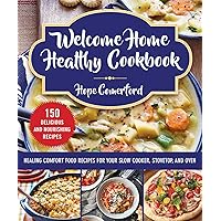 Welcome Home Healthy Cookbook: Healing Comfort Food Recipes for Your Slow Cooker, Stovetop, and Oven Welcome Home Healthy Cookbook: Healing Comfort Food Recipes for Your Slow Cooker, Stovetop, and Oven Paperback Kindle