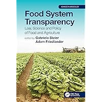 Food System Transparency: Law, Science and Policy of Food and Agriculture (Advances in Agroecology) Food System Transparency: Law, Science and Policy of Food and Agriculture (Advances in Agroecology) Kindle Hardcover Paperback