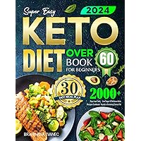 Super Easy Keto Diet Book for Beginners Over 60: 2000+ Days Low Carb、Low Sugar & Delicious Keto Recipes Cookbook - Assist in Trimming Excess Fat | Includes 30 Day Meal Plans Super Easy Keto Diet Book for Beginners Over 60: 2000+ Days Low Carb、Low Sugar & Delicious Keto Recipes Cookbook - Assist in Trimming Excess Fat | Includes 30 Day Meal Plans Kindle Paperback