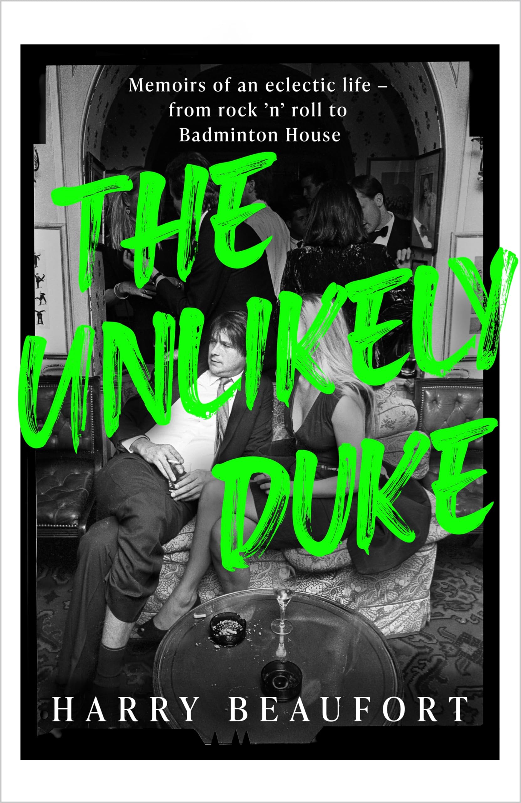 The Unlikely Duke: Memoirs of an eclectic life - from rock 'n' roll to Badminton House