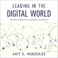 Leading in the Digital World: How to Foster Creativity, Collaboration, and Inclusivity Leading in the Digital World: How to Foster Creativity, Collaboration, and Inclusivity Hardcover Kindle Audible Audiobook Audio CD