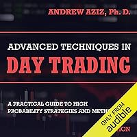 Advanced Techniques in Day Trading: A Practical Guide to High Probability Strategies and Methods Advanced Techniques in Day Trading: A Practical Guide to High Probability Strategies and Methods Audible Audiobook Paperback Kindle Hardcover