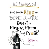 How I Took the King on a Bone-a-Fide Quest of Piracy, Piemu, and Profit: Bone 6 (How I Stole the Princess's White Knight and Turned Him to Villainy Book 12) How I Took the King on a Bone-a-Fide Quest of Piracy, Piemu, and Profit: Bone 6 (How I Stole the Princess's White Knight and Turned Him to Villainy Book 12) Kindle