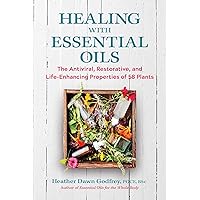 Healing with Essential Oils: The Antiviral, Restorative, and Life-Enhancing Properties of 58 Plants Healing with Essential Oils: The Antiviral, Restorative, and Life-Enhancing Properties of 58 Plants Paperback Kindle