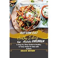 Autism Eat: Healthy Eating for Autistic Children: A Step-by-Step Guide to Healthy & Tasty Meals for kids with Autism Autism Eat: Healthy Eating for Autistic Children: A Step-by-Step Guide to Healthy & Tasty Meals for kids with Autism Kindle Paperback
