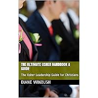 The Ultimate Usher Handbook & Guide: The Usher Leadership Guide for Christians The Ultimate Usher Handbook & Guide: The Usher Leadership Guide for Christians Kindle Paperback