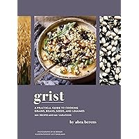 Grist: A Practical Guide to Cooking Grains, Beans, Seeds, and Legumes Grist: A Practical Guide to Cooking Grains, Beans, Seeds, and Legumes Hardcover Kindle