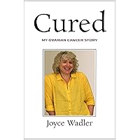 Cured, My Ovarian Cancer Story (Plucky Cancer Girl Strikes Back Book 2) Cured, My Ovarian Cancer Story (Plucky Cancer Girl Strikes Back Book 2) Kindle Paperback