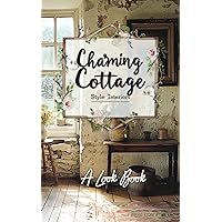 Charming Cottage Style Interiors: A Look Book Charming Cottage Style Interiors: A Look Book Kindle Paperback