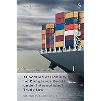 Allocation of Liability for Dangerous Goods under International Trade Law: CIF and FOB Contracts Allocation of Liability for Dangerous Goods under International Trade Law: CIF and FOB Contracts Kindle Hardcover Paperback