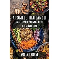 Aromele Thailandei: O Călătorie Culinară Prin Bucătăria Thai (Romanian Edition)
