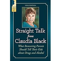 Straight Talk from Claudia Black: What Recovering Parents Should Tell Their Kids About Drugs and Alcohol Straight Talk from Claudia Black: What Recovering Parents Should Tell Their Kids About Drugs and Alcohol Paperback Kindle