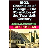 1902: Chronicles of Change - The Formation of the Twentieth Century: Exploring a Year of Global Upheavals, Breakthroughs, and Monumental Shifts (The Human ... Events that Shaped the Modern World)