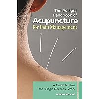 The Praeger Handbook of Acupuncture for Pain Management: A Guide to How the 'Magic Needles' Work The Praeger Handbook of Acupuncture for Pain Management: A Guide to How the 'Magic Needles' Work Hardcover Kindle