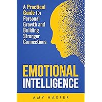 Emotional Intelligence: A Practical Guide for Personal Growth and Building Stronger Connections (Fostering Personal Development) Emotional Intelligence: A Practical Guide for Personal Growth and Building Stronger Connections (Fostering Personal Development) Kindle Paperback