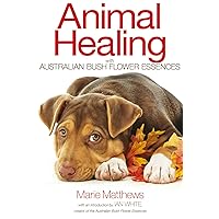 Animal Healing with Australian Bush Flower Essences Animal Healing with Australian Bush Flower Essences Paperback Kindle