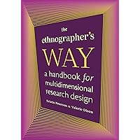 The Ethnographer's Way: A Handbook for Multidimensional Research Design The Ethnographer's Way: A Handbook for Multidimensional Research Design Paperback Kindle Hardcover
