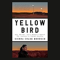 Yellow Bird: Oil, Murder, and a Woman's Search for Justice in Indian Country Yellow Bird: Oil, Murder, and a Woman's Search for Justice in Indian Country Audible Audiobook Paperback Kindle Hardcover Preloaded Digital Audio Player