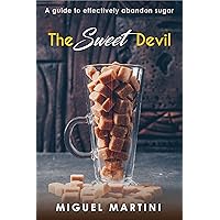 The Sweet Devil: A Guide To Effectively Abandon Sugar