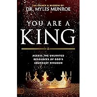 You Are a King: Access the Unlimited Resources of God's Abundant Kingdom You Are a King: Access the Unlimited Resources of God's Abundant Kingdom Paperback Kindle