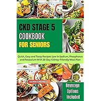 CKD STAGE 5 COOKBOOK FOR SENIORS: Quick, Easy and Tasty Recipes Low in Sodium, Phosphorus and Potassium With 28-Day Kidney-Friendly Meal Plan CKD STAGE 5 COOKBOOK FOR SENIORS: Quick, Easy and Tasty Recipes Low in Sodium, Phosphorus and Potassium With 28-Day Kidney-Friendly Meal Plan Kindle Paperback