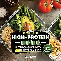 Plant-Based High-Protein Cookbook: Nutrition Guide With 90+ Delicious Recipes (Including 30-Day Meal Plan) (Fitness & Bodybuilding Vegan Meal Prep) Plant-Based High-Protein Cookbook: Nutrition Guide With 90+ Delicious Recipes (Including 30-Day Meal Plan) (Fitness & Bodybuilding Vegan Meal Prep) Paperback