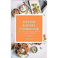 DELISH KIDNEY COOKBOOK - Delicious and Healthy recipes for better kidney DELISH KIDNEY COOKBOOK - Delicious and Healthy recipes for better kidney Kindle Paperback