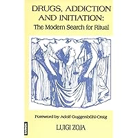 Drugs, Addiction and Initiation: The Modern Search for Ritual Drugs, Addiction and Initiation: The Modern Search for Ritual Kindle Paperback
