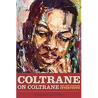 Coltrane on Coltrane: The John Coltrane Interviews (Musicians in Their Own Words) Coltrane on Coltrane: The John Coltrane Interviews (Musicians in Their Own Words) Paperback Hardcover