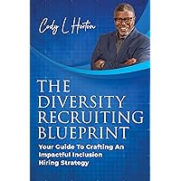 The Diversity Recruiting Blueprint: Your Guide To Crafting An Impactful Inclusion Hiring Strategy The Diversity Recruiting Blueprint: Your Guide To Crafting An Impactful Inclusion Hiring Strategy Kindle Paperback Audible Audiobook