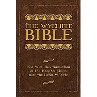The Wycliffe Bible: John Wycliffe's Translation of the Holy Scriptures from the Latin Vulgate The Wycliffe Bible: John Wycliffe's Translation of the Holy Scriptures from the Latin Vulgate Hardcover Paperback