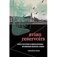 Avian Reservoirs: Virus Hunters and Birdwatchers in Chinese Sentinel Posts (Experimental Futures) Avian Reservoirs: Virus Hunters and Birdwatchers in Chinese Sentinel Posts (Experimental Futures) Kindle Hardcover Paperback