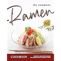 The Complete Ramen Cookbook: Authentic and Creative Recipes for Making Delicious Ramen at Home The Complete Ramen Cookbook: Authentic and Creative Recipes for Making Delicious Ramen at Home Kindle Hardcover Paperback